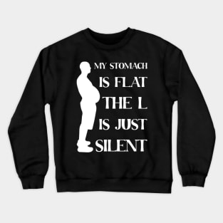 My Stomach Is Flat The L Is Just Silent Crewneck Sweatshirt